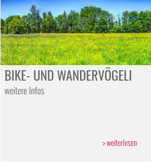 BIKE- UND WANDERVÖGELI weitere Infos    > weiterlesen