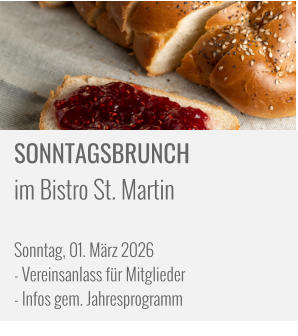SONNTAGSBRUNCH im Bistro St. Martin   Sonntag, 01. März 2026 - Vereinsanlass für Mitglieder - Infos gem. Jahresprogramm