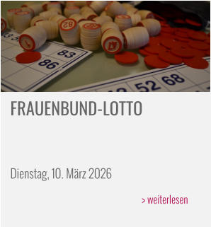 FRAUENBUND-LOTTO    Dienstag, 10. März 2026 > weiterlesen