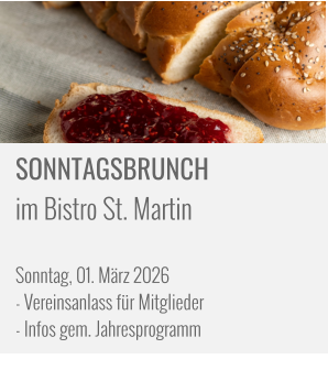 SONNTAGSBRUNCH im Bistro St. Martin   Sonntag, 01. März 2026 - Vereinsanlass für Mitglieder - Infos gem. Jahresprogramm