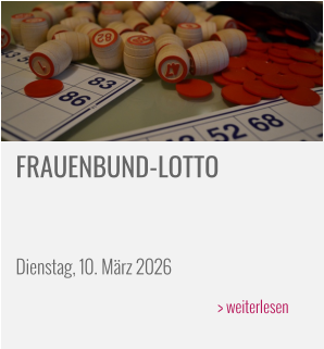 FRAUENBUND-LOTTO    Dienstag, 10. März 2026 > weiterlesen